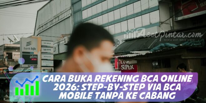 CARA BUKA REKENING BCA ONLINE 2026: STEP-BY-STEP VIA BCA MOBILE TANPA KE CABANG
