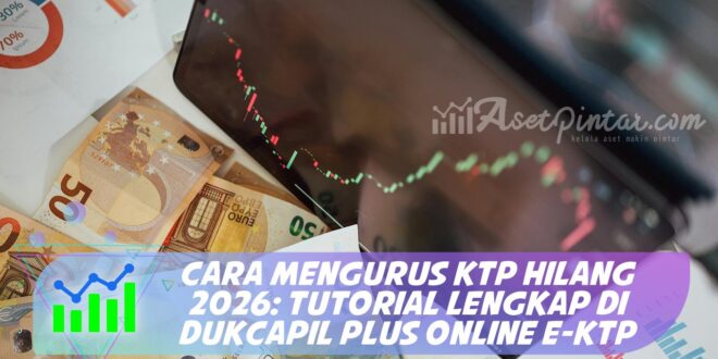 CARA MENGURUS KTP HILANG 2026: TUTORIAL LENGKAP DI DUKCAPIL PLUS ONLINE E-KTP