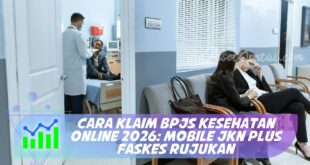 CARA KLAIM BPJS KESEHATAN ONLINE 2026: MOBILE JKN PLUS FASKES RUJUKAN