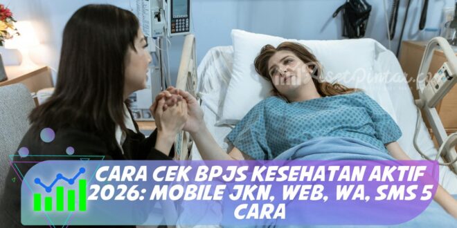 CARA CEK BPJS KESEHATAN AKTIF 2026: MOBILE JKN, WEB, WA, SMS 5 CARA
