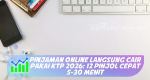 PINJAMAN ONLINE LANGSUNG CAIR PAKAI KTP 2026: 12 PINJOL CEPAT 5-30 MENIT