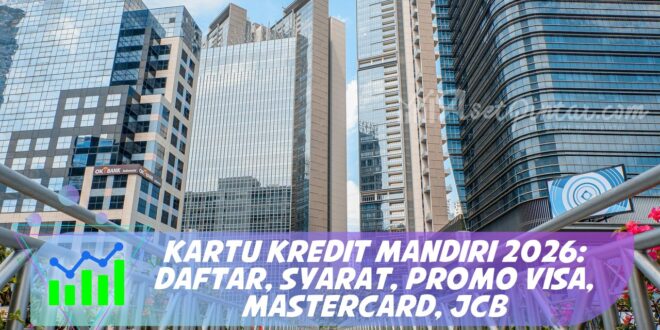 KARTU KREDIT MANDIRI 2026: DAFTAR, SYARAT, PROMO VISA, MASTERCARD, JCB