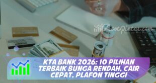KTA BANK 2026: 10 PILIHAN TERBAIK BUNGA RENDAH, CAIR CEPAT, PLAFON TINGGI
