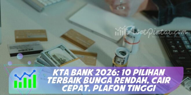 KTA BANK 2026: 10 PILIHAN TERBAIK BUNGA RENDAH, CAIR CEPAT, PLAFON TINGGI