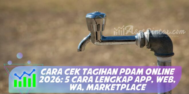 CARA CEK TAGIHAN PDAM ONLINE 2026: 5 CARA LENGKAP APP, WEB, WA, MARKETPLACE
