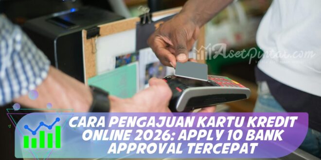 CARA PENGAJUAN KARTU KREDIT ONLINE 2026: APPLY 10 BANK APPROVAL TERCEPAT