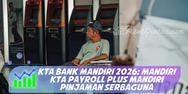KTA BANK MANDIRI 2026: MANDIRI KTA PAYROLL PLUS MANDIRI PINJAMAN SERBAGUNA