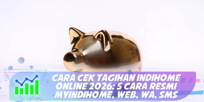 CARA CEK TAGIHAN INDIHOME ONLINE 2026: 5 CARA RESMI MYINDIHOME, WEB, WA, SMS
