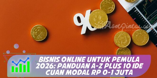 BISNIS ONLINE UNTUK PEMULA 2026: PANDUAN A-Z PLUS 10 IDE CUAN MODAL RP 0-1 JUTA