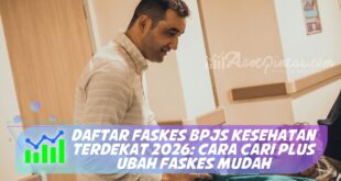 DAFTAR FASKES BPJS KESEHATAN TERDEKAT 2026: CARA CARI PLUS UBAH FASKES MUDAH