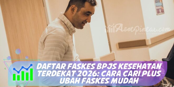 DAFTAR FASKES BPJS KESEHATAN TERDEKAT 2026: CARA CARI PLUS UBAH FASKES MUDAH