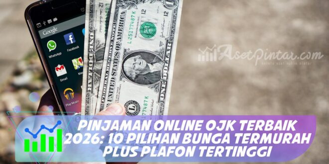 PINJAMAN ONLINE OJK TERBAIK 2026: 10 PILIHAN BUNGA TERMURAH PLUS PLAFON TERTINGGI