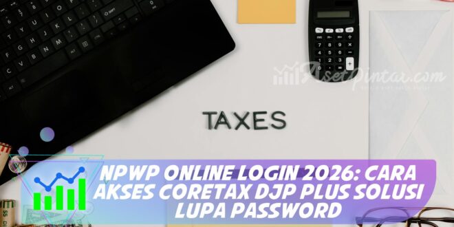 NPWP ONLINE LOGIN 2026: CARA AKSES CORETAX DJP PLUS SOLUSI LUPA PASSWORD