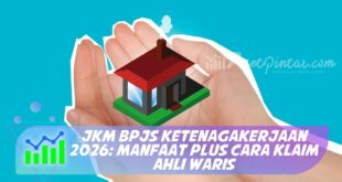 JKM BPJS KETENAGAKERJAAN 2026: MANFAAT PLUS CARA KLAIM AHLI WARIS
