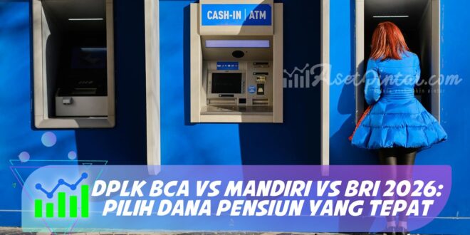 DPLK BCA VS MANDIRI VS BRI 2026: PILIH DANA PENSIUN YANG TEPAT