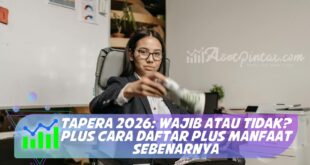 TAPERA 2026: WAJIB ATAU TIDAK? PLUS CARA DAFTAR PLUS MANFAAT SEBENARNYA