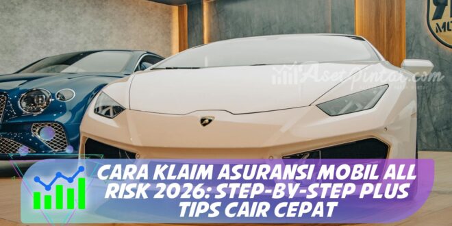 CARA KLAIM ASURANSI MOBIL ALL RISK 2026: STEP-BY-STEP PLUS TIPS CAIR CEPAT