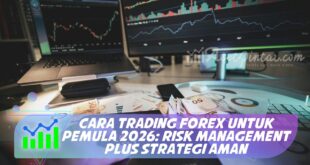 CARA TRADING FOREX UNTUK PEMULA 2026: RISK MANAGEMENT PLUS STRATEGI AMAN