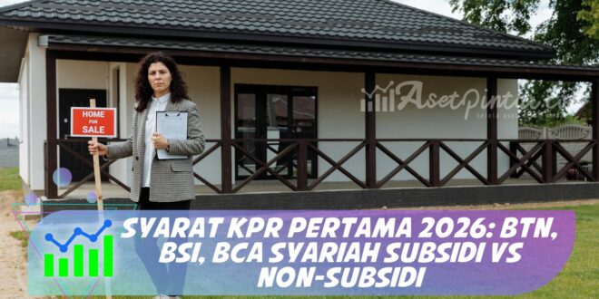 SYARAT KPR PERTAMA 2026: BTN, BSI, BCA SYARIAH SUBSIDI VS NON-SUBSIDI
