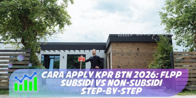 CARA APPLY KPR BTN 2026: FLPP SUBSIDI VS NON-SUBSIDI STEP-BY-STEP