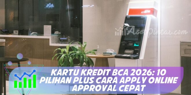 KARTU KREDIT BCA 2026: 10 PILIHAN PLUS CARA APPLY ONLINE APPROVAL CEPAT