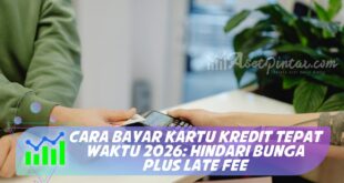 CARA BAYAR KARTU KREDIT TEPAT WAKTU 2026: HINDARI BUNGA PLUS LATE FEE