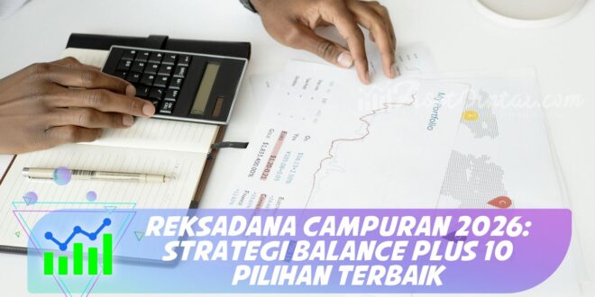 REKSADANA CAMPURAN 2026: STRATEGI BALANCE PLUS 10 PILIHAN TERBAIK