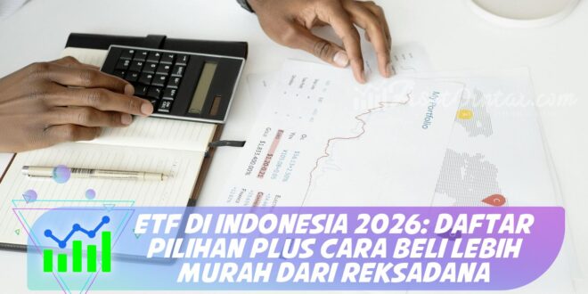 ETF DI INDONESIA 2026: DAFTAR PILIHAN PLUS CARA BELI LEBIH MURAH DARI REKSADANA