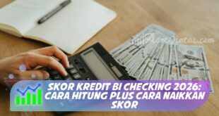 SKOR KREDIT BI CHECKING 2026: CARA HITUNG PLUS CARA NAIKKAN SKOR