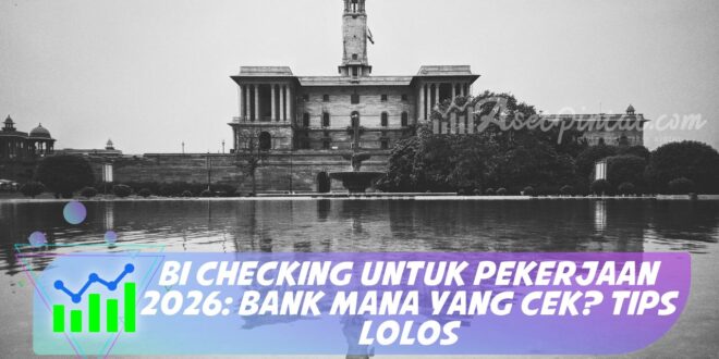 BI CHECKING UNTUK PEKERJAAN 2026: BANK MANA YANG CEK? TIPS LOLOS