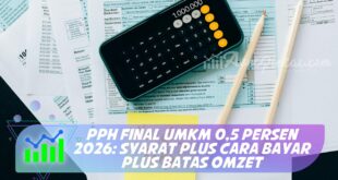 PPH FINAL UMKM 0,5 PERSEN 2026: SYARAT PLUS CARA BAYAR PLUS BATAS OMZET