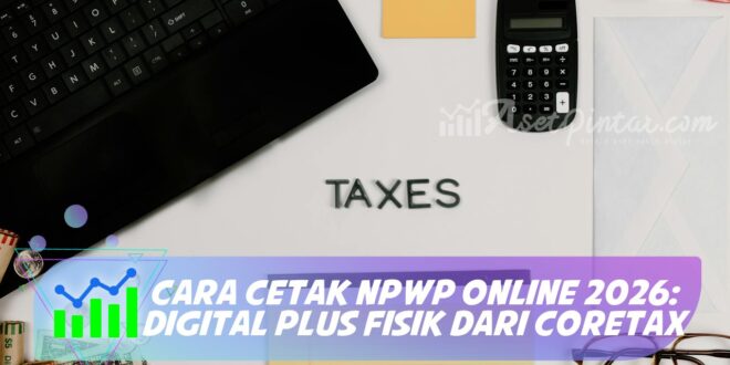 CARA CETAK NPWP ONLINE 2026: DIGITAL PLUS FISIK DARI CORETAX