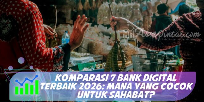 KOMPARASI 7 BANK DIGITAL TERBAIK 2026: MANA YANG COCOK UNTUK SAHABAT?