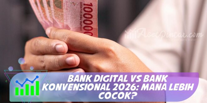 BANK DIGITAL VS BANK KONVENSIONAL 2026: MANA LEBIH COCOK?