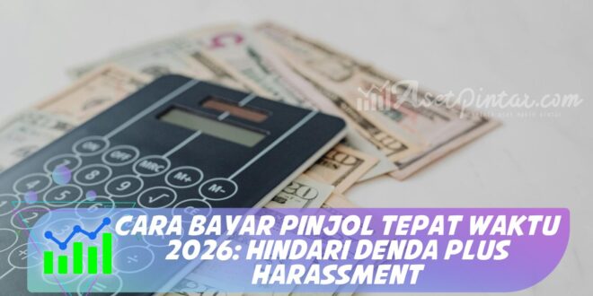 CARA BAYAR PINJOL TEPAT WAKTU 2026: HINDARI DENDA PLUS HARASSMENT