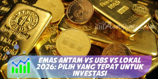 EMAS ANTAM VS UBS VS LOKAL 2026: PILIH YANG TEPAT UNTUK INVESTASI
