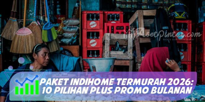 PAKET INDIHOME TERMURAH 2026: 10 PILIHAN PLUS PROMO BULANAN