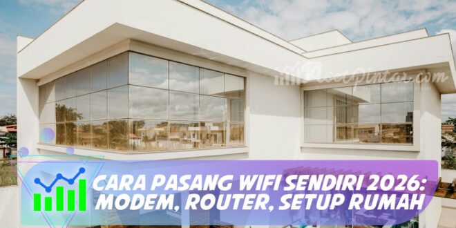 CARA PASANG WIFI SENDIRI 2026: MODEM, ROUTER, SETUP RUMAH