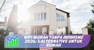 WIFI MURAH TANPA INDIHOME 2026: 5 ALTERNATIVE UNTUK RUMAH