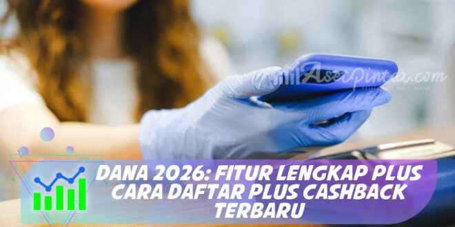 DANA 2026: FITUR LENGKAP PLUS CARA DAFTAR PLUS CASHBACK TERBARU