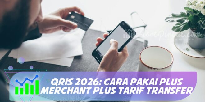 QRIS 2026: CARA PAKAI PLUS MERCHANT PLUS TARIF TRANSFER
