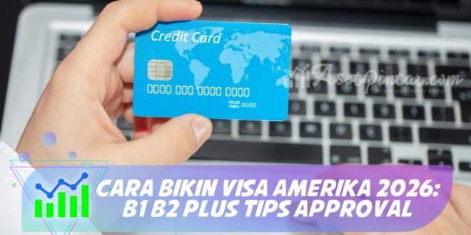 CARA BIKIN VISA AMERIKA 2026: B1 B2 PLUS TIPS APPROVAL