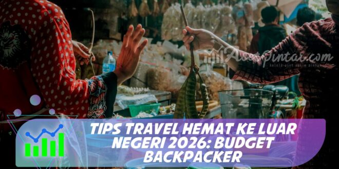 TIPS TRAVEL HEMAT KE LUAR NEGERI 2026: BUDGET BACKPACKER