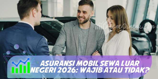ASURANSI MOBIL SEWA LUAR NEGERI 2026: WAJIB ATAU TIDAK?