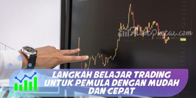 LANGKAH BELAJAR TRADING UNTUK PEMULA DENGAN MUDAH DAN CEPAT