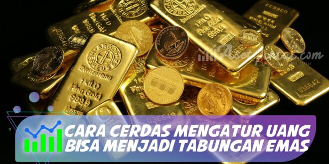 CARA CERDAS MENGATUR UANG BISA MENJADI TABUNGAN EMAS